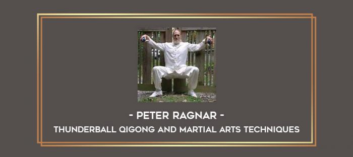 Peter Ragnar - Thunderball Qigong and Martial Arts Techniques Online courses