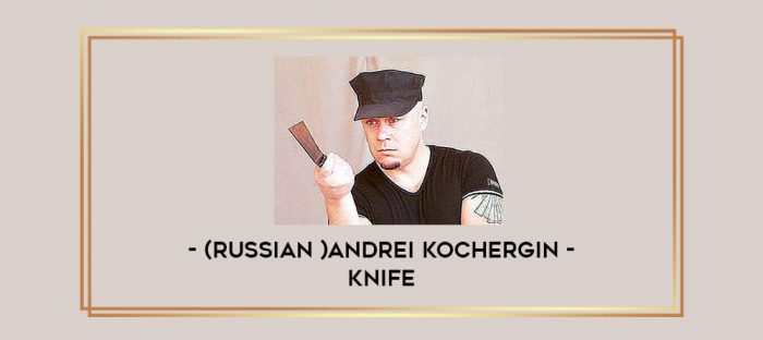 (Russian )Andrei Kochergin - Knife Online courses