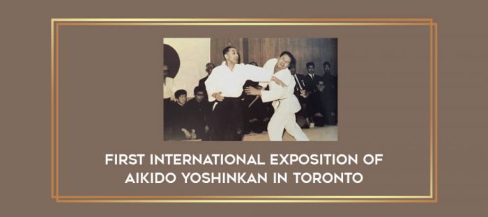 First International Exposition of Aikido Yoshinkan in Toronto Online courses