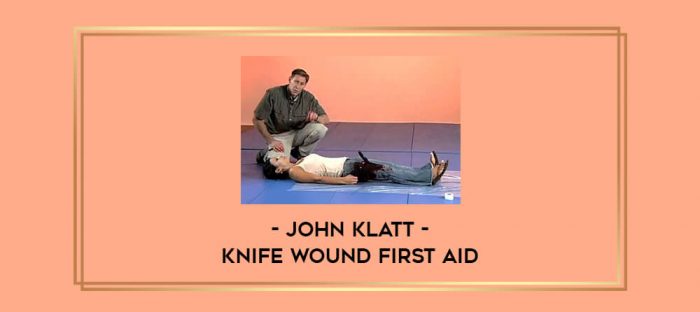 Knife Wound First Aid by John Klatt Online courses