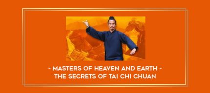 Masters Of Heaven And Earth - The Secrets Of Tai Chi Chuan Online courses