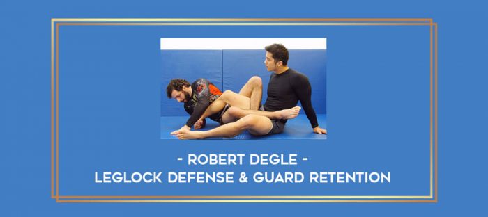 Robert Degle - Leglock defense & Guard retention Online courses