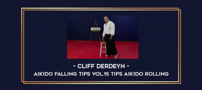 Cliff Derdeyn - Aikido Falling Tips Vol.15 Tips Aikido Rolling Online courses