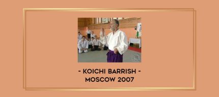 Koichi Barrish - Moscow 2007 Online courses