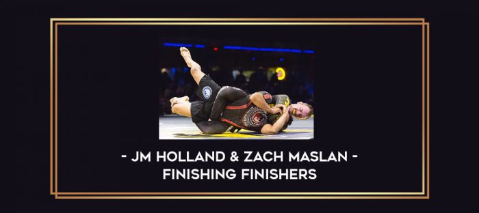 JM Holland & Zach Maslan - Finishing Finishers Online courses