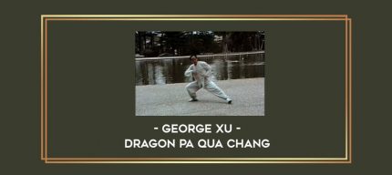 George Xu - Dragon Pa Qua Chang Online courses