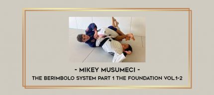 Mikey Musumeci - The Berimbolo System Part 1 The Foundation Vol.1-2 Online courses