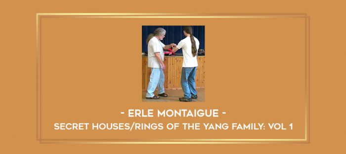 Erle Montaigue - Secret Houses/Rings of the Yang Family: Vol 1 Online courses