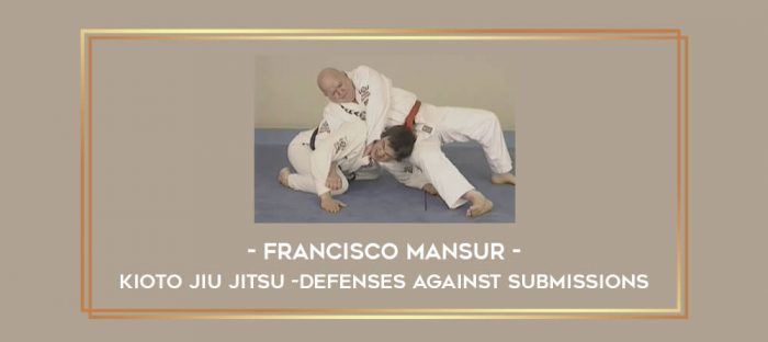 Francisco Mansur - Kioto Jiu Jitsu -Defenses against submissions Online courses