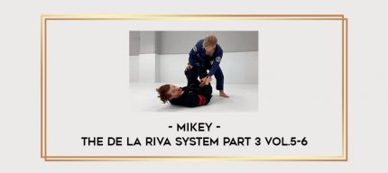 Mikey - The De La Riva System Part 3 Vol.5-6 Online courses