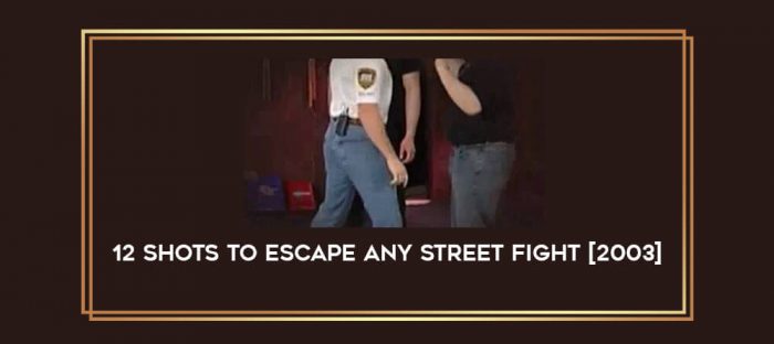 12 Shots To Escape Any Street Fight [2003] Online courses