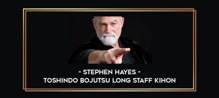 Stephen Hayes - Toshindo Bojutsu Long Staff Kihon Online courses