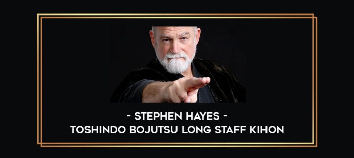 Stephen Hayes - Toshindo Bojutsu Long Staff Kihon Online courses
