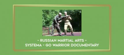 Russian Martial Arts - Systema - Go Warrior Documentary Online courses