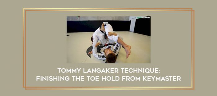 Tommy Langaker Technique: Finishing The Toe Hold From Keymaster Online courses