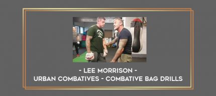 Lee Morrison - Urban Combatives - Combative Bag Drills Online courses