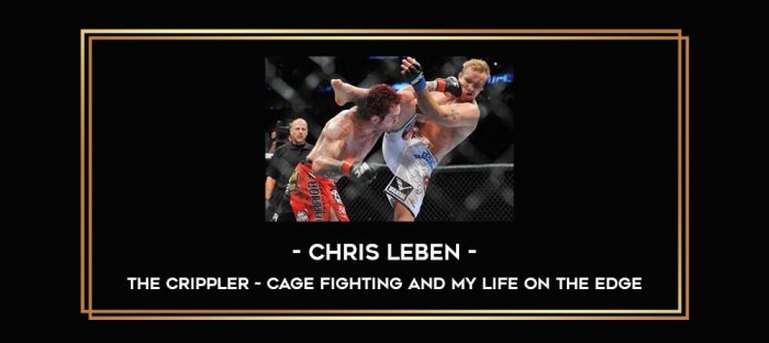 The Crippler - Cage Fighting and My Life on the Edge - Chris Leben Online courses