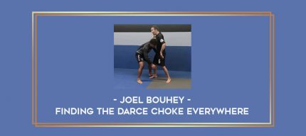 Joel Bouhey - Finding The Darce Choke Everywhere Online courses