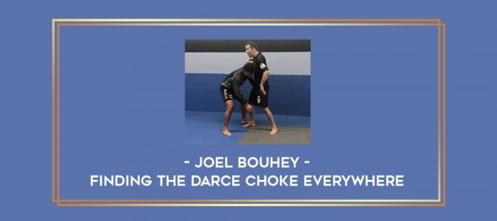 Joel Bouhey - Finding The Darce Choke Everywhere Online courses