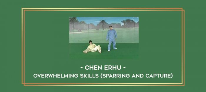 Chen Erhu - Overwhelming Skills (Sparring And Capture) Online courses
