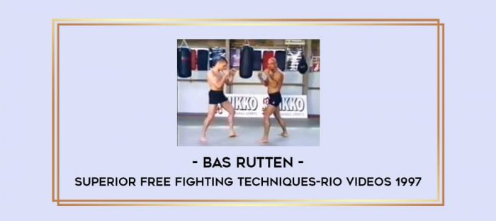 Bas Rutten Superior Free Fighting Techniques-Rio Videos 1997 Online courses