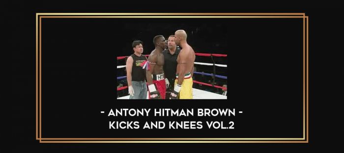 Antony Hitman Brown - Kicks and Knees Vol.2 Online courses