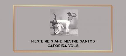 Meste Reis and Mestre Santos - Capoeira Vol.5 Online courses