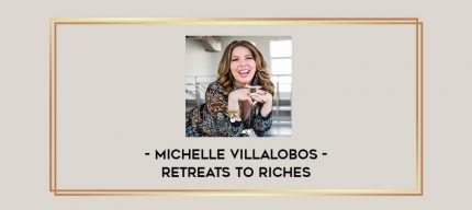 Michelle Villalobos - Retreats To Riches Online courses