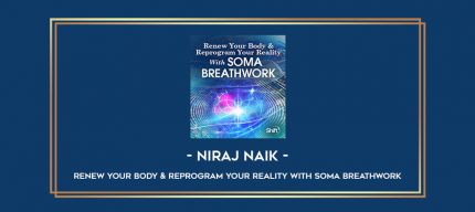 Niraj Naik - Renew Your Body & Reprogram Your Reality With SOMA Breathwork Online courses