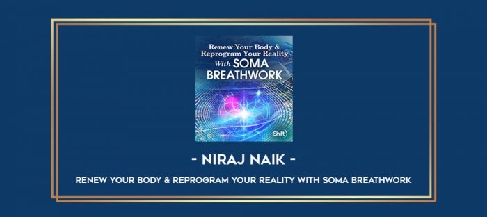 Niraj Naik - Renew Your Body & Reprogram Your Reality With SOMA Breathwork Online courses