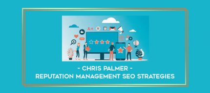 Chris Palmer – Reputation Management SEO Strategies Online courses