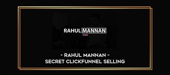 Rahul Mannan – Secret ClickFunnel Selling Online courses