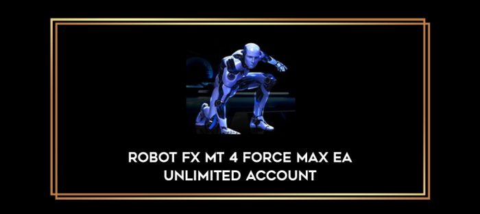 Robot Fx Mt 4 FORCE MAX EA Unlimited Account Online courses