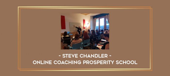 Steve Chandler - Online Coaching Prosperity School Online courses