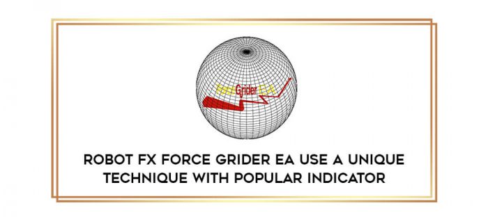 Robot Fx Force Grider EA use a unique technique with popular Indicator Online courses