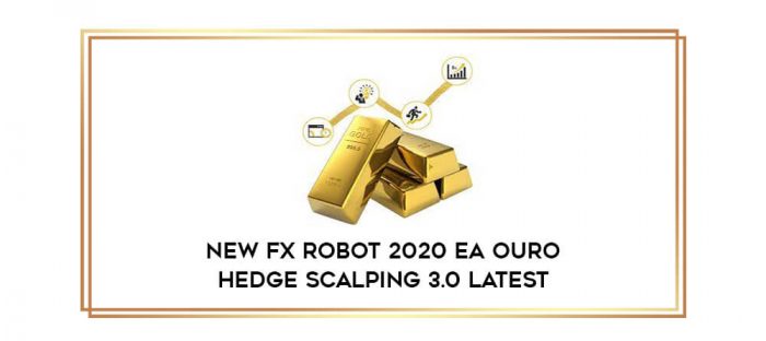 New Fx Robot 2020 EA Ouro Hedge Scalping 3.0 Latest Online courses