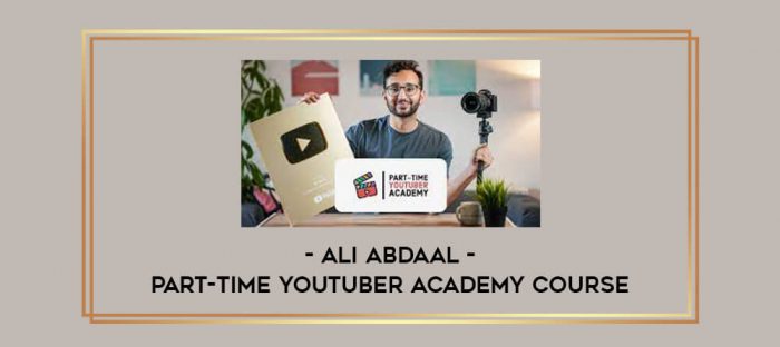Ali Abdaal - Part-Time Youtuber Academy Course Online courses
