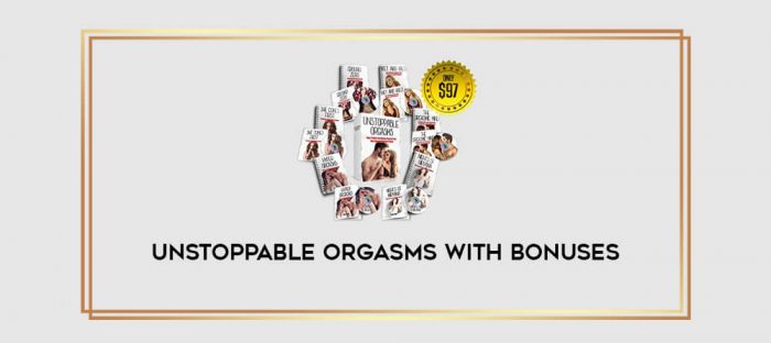 Unstoppable Orgasms With Bonuses Online courses