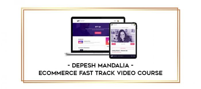 Depesh Mandalia - Ecommerce Fast Track Video Course Online courses