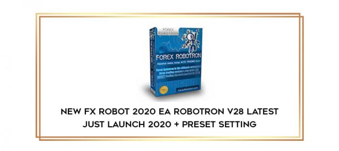 New Fx Robot 2020 EA Robotron V28 Latest Just Launch 2020 + preset setting Online courses