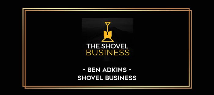 Ben Adkins - Shovel Business Online courses