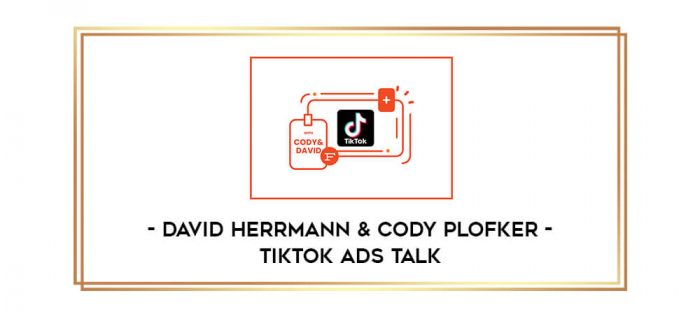 David Herrmann & Cody Plofker - TikTok Ads Talk Online courses