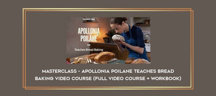 Masterclass - Apollonia Poilane teaches Bread Baking Video Course (FULL video course + workbook) Online courses