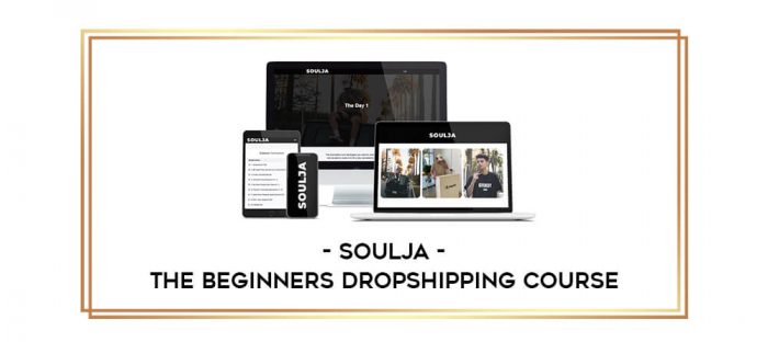 Soulja - The Beginners Dropshipping Course Online courses
