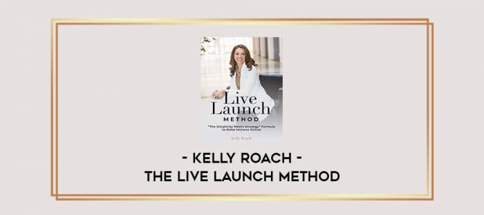 Kelly Roach - The Live Launch Method Online courses