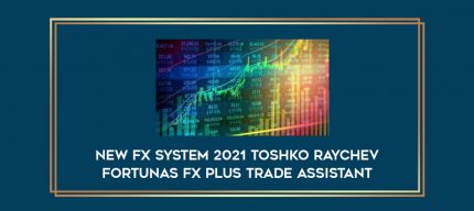 New Fx System 2021 Toshko Raychev Fortunas FX Plus Trade Assistant Online courses