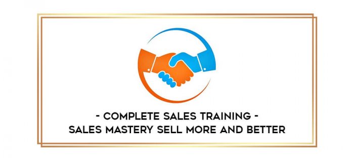 Complete Sales Training - Sales Mastery Sell More and Better Online courses