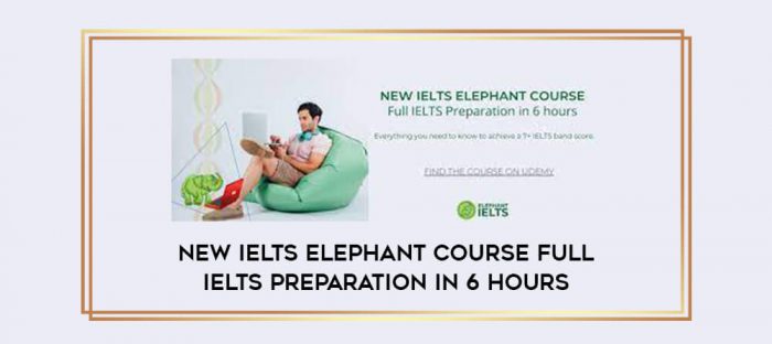 New IELTS Elephant Course Full IELTS Preparation in 6 hours Online courses