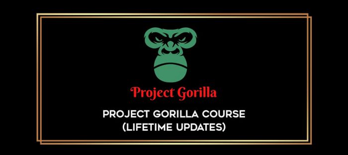 Project Gorilla Course (Lifetime Updates) Online courses