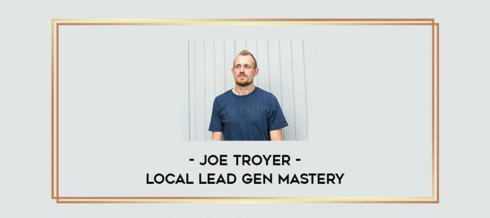 Joe Troyer - Local Lead Gen Mastery Online courses